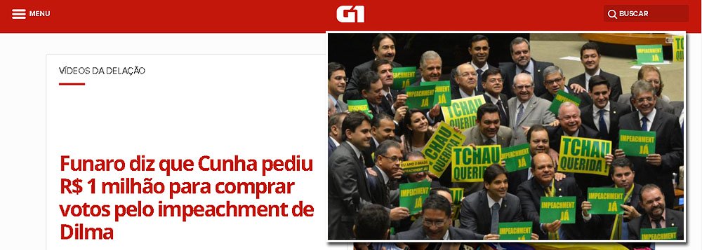 O portal G1, da Globo, agora destaca a denúncia de que o golpe contra a democracia brasileira – apoiado pela Globo – foi comprado pelo ex-deputado Eduardo Cunha