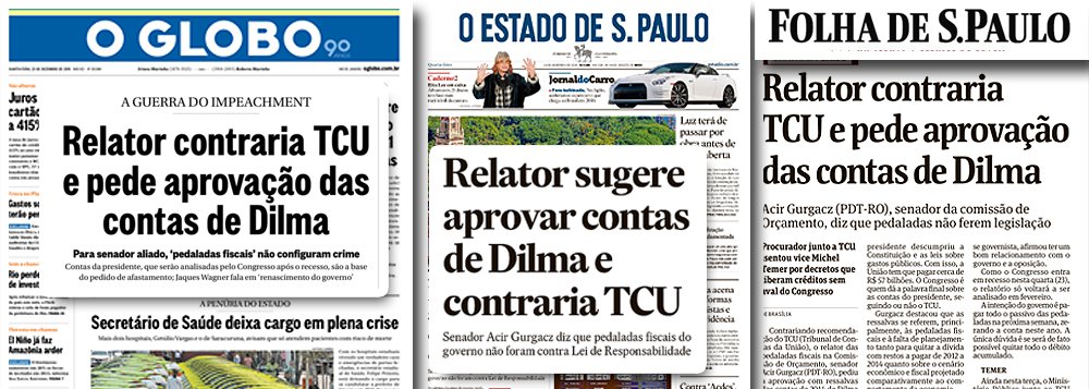 Globo, Folha e Estado de S. Paulo destacam em suas manchetes que o relator das contas da presidente Dilma Rousseff em 2014, o senador Adir Gurgacz (PDT-RO), "contraria" o Tribunal de Contas da União, como se ele fosse obrigado a seguir o TCU; manchetes revelam apenas como o golpismo que marcou o ano de 2015 passou o carro na frente dos bois; partidos de oposição, aliados a jornais conservadores, pretendiam cassar uma presidente eleita acusando-a de um suposto crime (as chamadas 'pedaladas') que não foi julgado; detalhe: o Senado é soberano e nada obriga a instituição a seguir recomendações do TCU