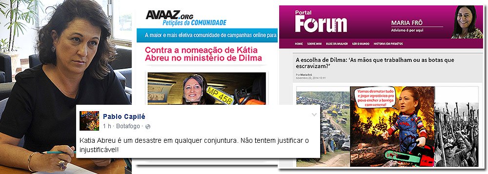 Escolha da senadora Kátia Abreu (PMDB-TO) para o ministério da Agricultura é chamada de "estapafúrdia" e "tiro no pé" por blogueiros e líderes de movimentos sociais; "Katia Abreu é um desastre em qualquer conjuntura. Não tentem justificar o injustificável!", escreveu Pablo Capilé, do coletivo Fora do Eixo, em sua página no Facebook; "Eu e mais 54 milhões de brasileiros que reelegemos Dilma esperamos realmente que o nome de Kátia Abreu para o ministério da Agricultura seja apenas mais uma barrigada da mídia velha anti-petista", reforçou a blogueira Maria Frô; abaixo-assinado virtual criado em 2012 no site Avaaz contra a senadora ganha força agora; internautas organizam tuitaço #ForaKatiaAbreu
