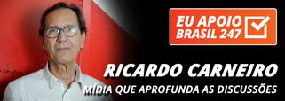 Ricardo Carneiro apoia o 247: mídia que aprofunda as discussões