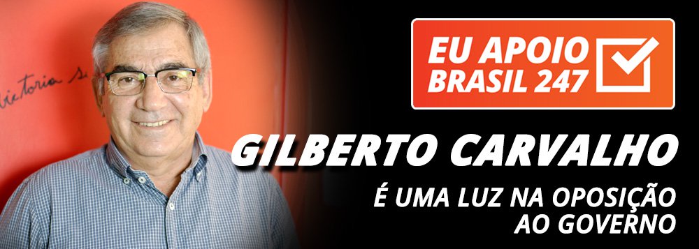 Gilberto Carvalho apoia o 247: é uma luz na oposição ao governo