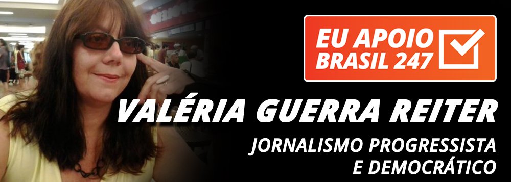 Valéria Guerra Reiter apoia o 247: jornalismo progressista e democrático