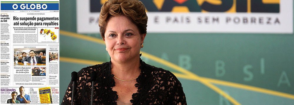 Pelos royalties, Globo aponta artilharia máxima contra Dilma