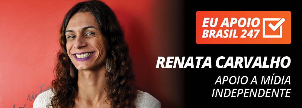 Renata Carvalho apoia o 247: apoio a mídia independente