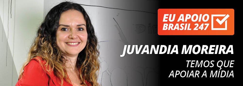 Juvandia Moreira apoia o 247: temos que apoiar a mídia alternativa