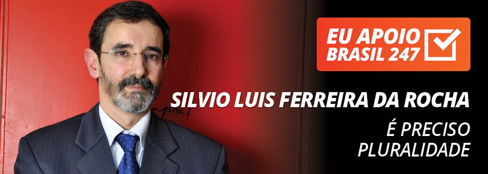 Silvio Luis Ferreira da Rocha apoia o 247: é preciso pluralidade