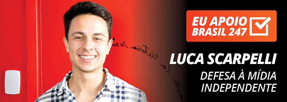Luca Scarpelli apoia o 247: defesa à mídia independente
