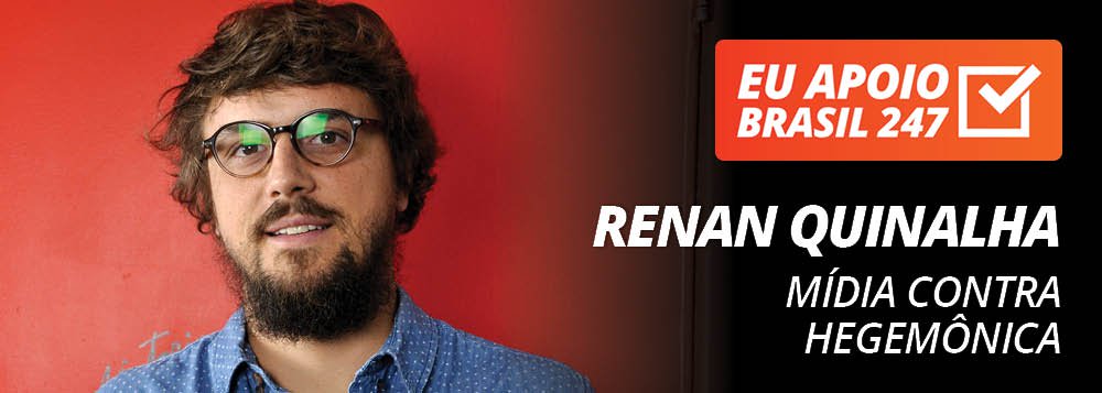 Renan Quinalha apoia o 247: mídia contra hegemônica