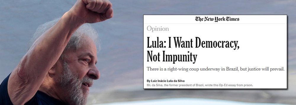 Lula no New York Times:  Eu quero democracia, não impunidade