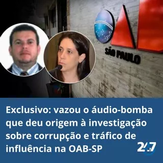 Exclusivo: vazou o áudio-bomba que deu origem à investigação sobre corrupção e tráfico de influência na OAB-SP