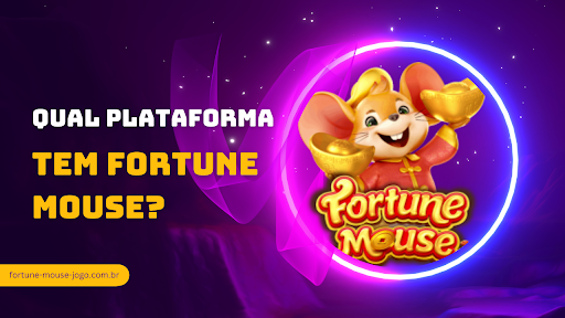 Qual plataforma tem Fortune mouse?