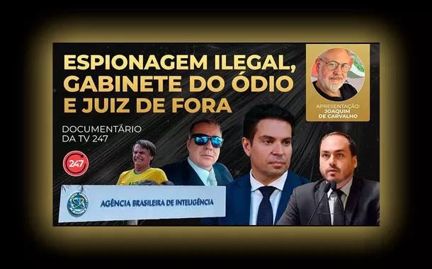 TV 247 lança novo documentário sobre a "Abin paralela", o gabinete do ódio e o evento de Juiz de Fora; saiba como apoiar