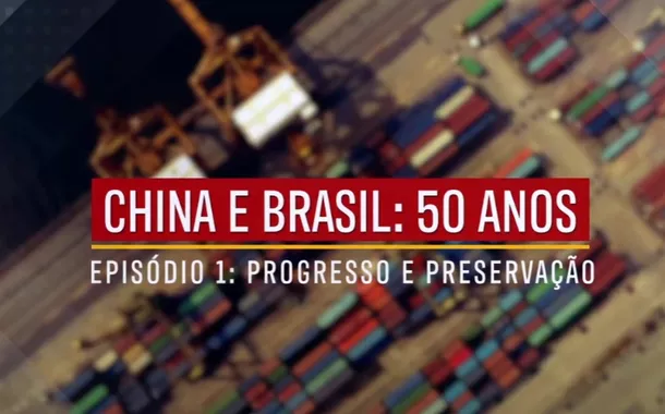 China e Brasil: 50 anos – Episódio 1