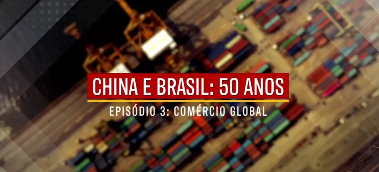 China e Brasil: 50 anos – Episódio 3