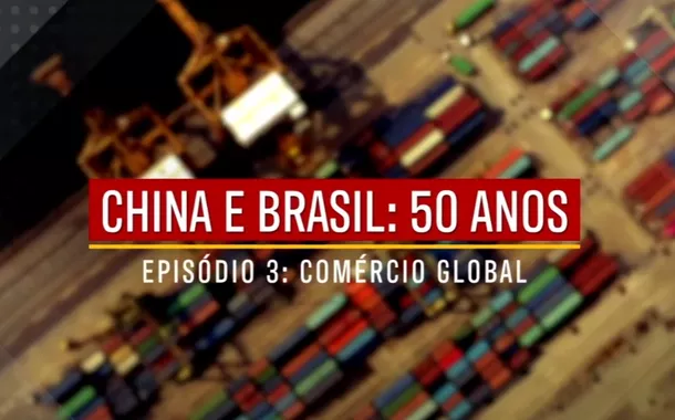 China e Brasil: 50 anos – Episódio 3