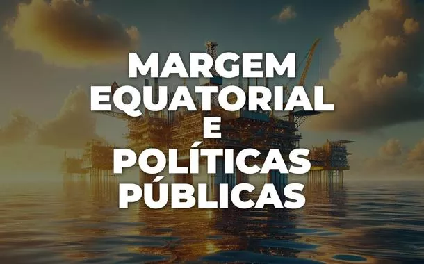 Grande evento discute, em Brasília, o potencial da Margem Equatorial e políticas públicas decorrentes dos royalties; inscreva-se