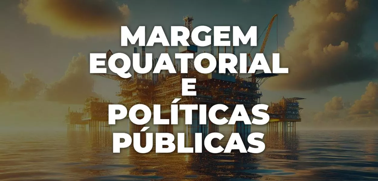 Margem Equatorial e Políticas Públicas